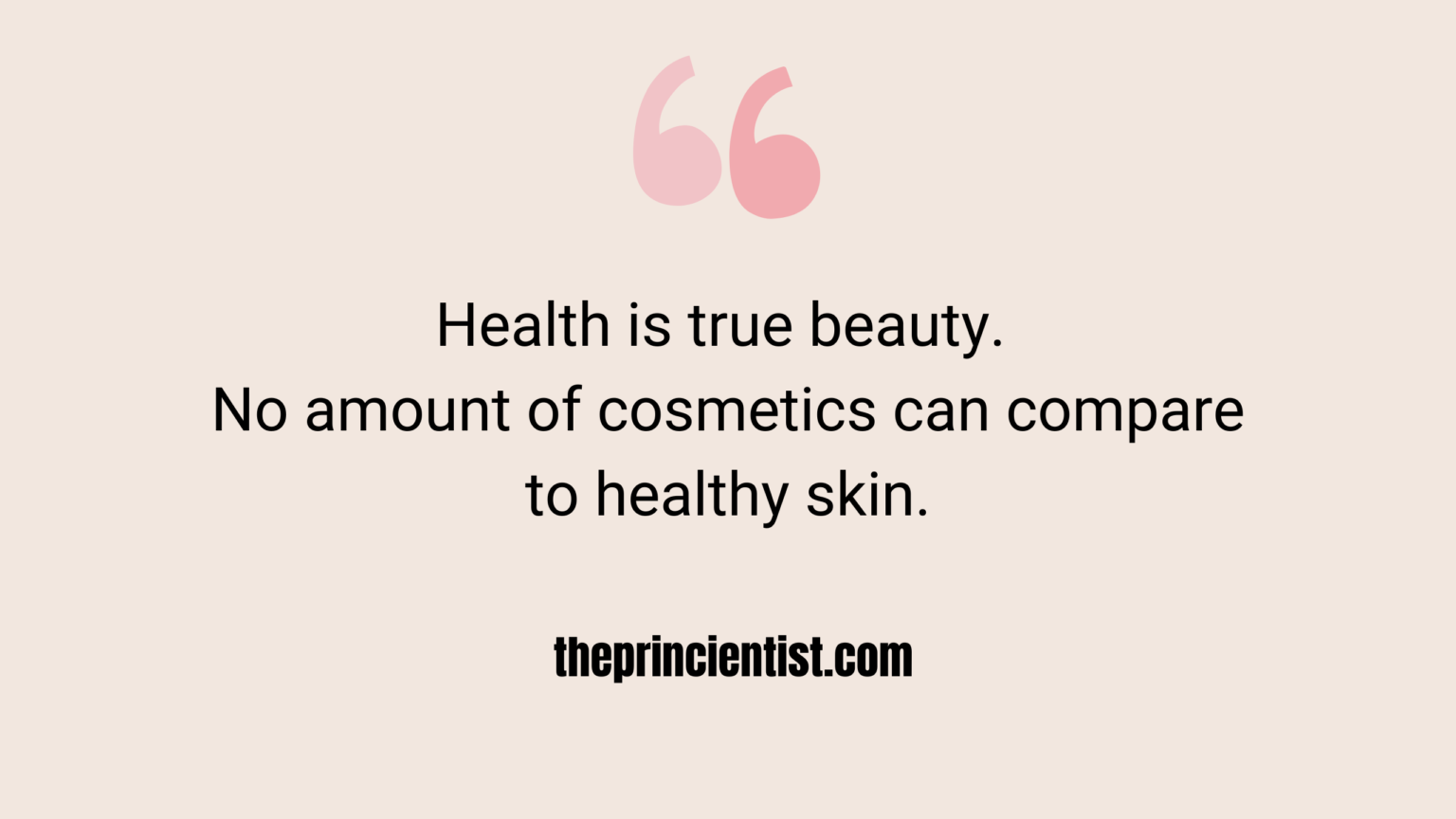 quote: Health is true beauty. No amount of cosmetics can compare to healthy skin.