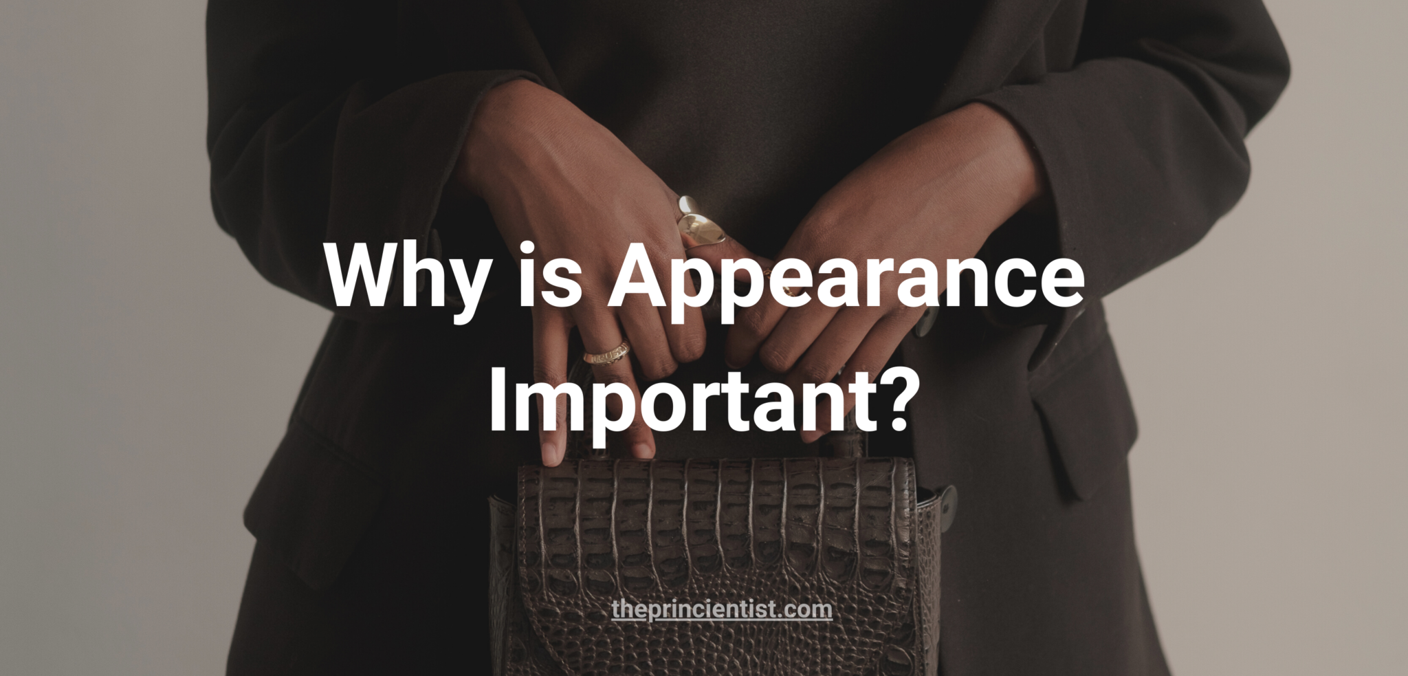 Why is appearance important? 6 reasons why you should dress better